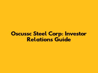 Oscussc Steel Corp: Investor Relations Guide