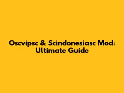 Oscvipsc & Scindonesiasc Mod: Ultimate Guide