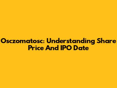 Osczomatosc: Understanding Share Price And IPO Date