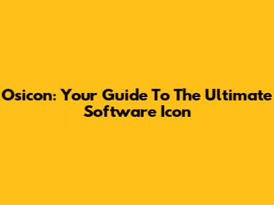 Osicon: Your Guide To The Ultimate Software Icon