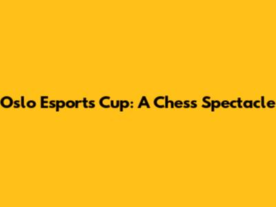 Oslo Esports Cup: A Chess Spectacle