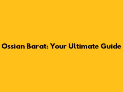 Ossian Barat: Your Ultimate Guide