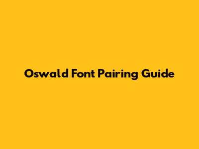 Oswald Font Pairing Guide