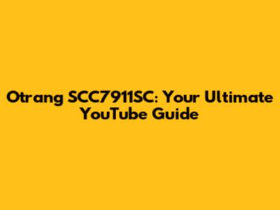 Otrang SCC7911SC: Your Ultimate YouTube Guide