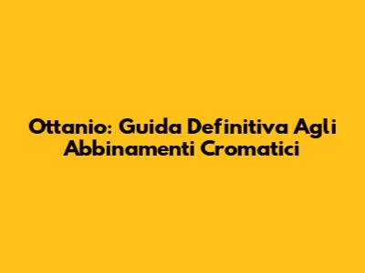 Ottanio: Guida Definitiva Agli Abbinamenti Cromatici