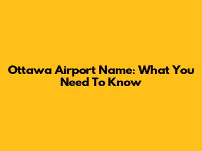 Ottawa Airport Name: What You Need To Know