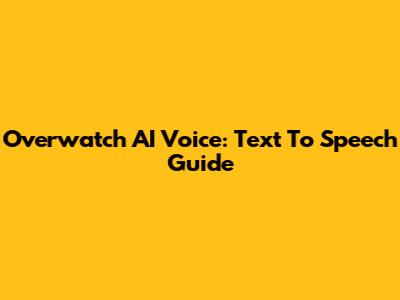 Overwatch AI Voice: Text To Speech Guide
