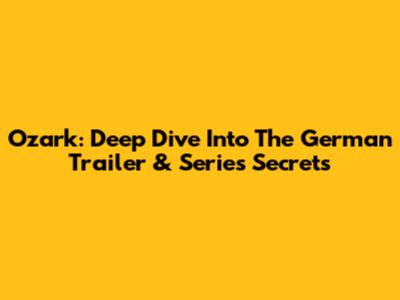 Ozark: Deep Dive Into The German Trailer & Series Secrets