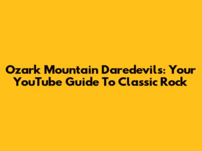 Ozark Mountain Daredevils: Your YouTube Guide To Classic Rock