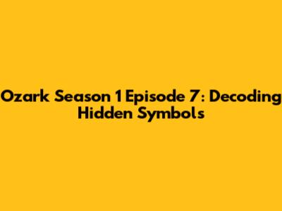 Ozark Season 1 Episode 7: Decoding Hidden Symbols