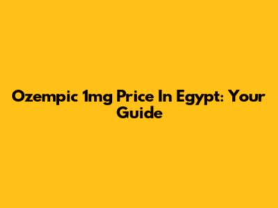 Ozempic 1mg Price In Egypt: Your Guide