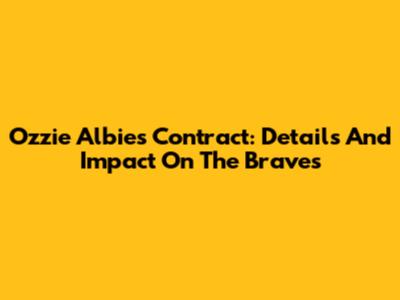 Ozzie Albies' Contract: Details And Impact On The Braves