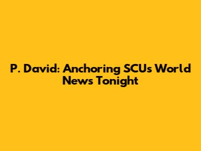 P. David: Anchoring SCU's World News Tonight