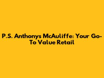 P.S. Anthony's McAuliffe: Your Go-To Value Retail