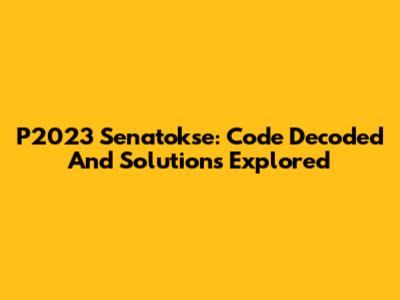 P2023 Senatokse: Code Decoded And Solutions Explored