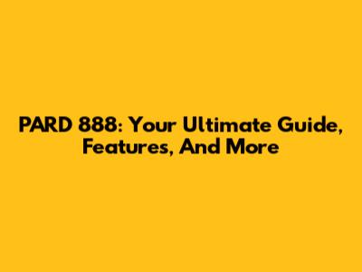 PARD 888: Your Ultimate Guide, Features, And More