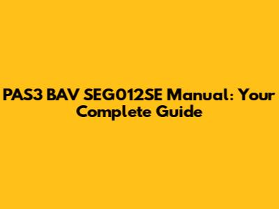 PAS3 BAV SEG012SE Manual: Your Complete Guide