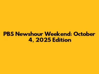 PBS Newshour Weekend: October 4, 2025 Edition