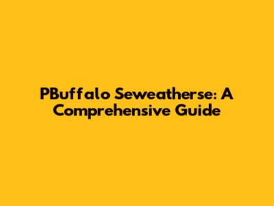 PBuffalo Seweatherse: A Comprehensive Guide
