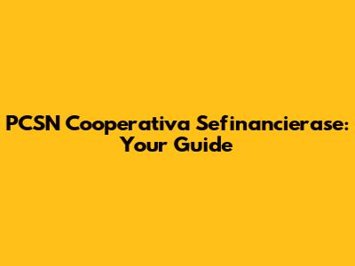 PCSN Cooperativa Sefinancierase: Your Guide
