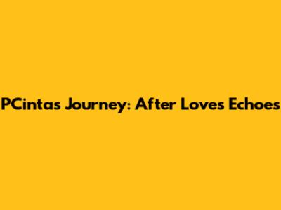 PCinta's Journey: After Love's Echoes