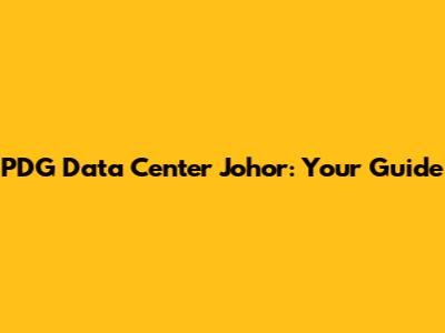 PDG Data Center Johor: Your Guide