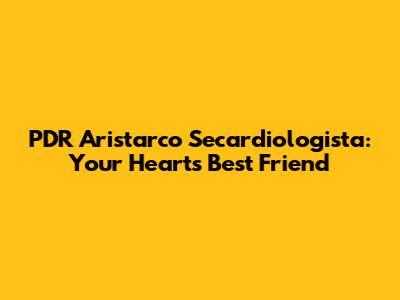 PDR Aristarco Secardiologista: Your Heart's Best Friend