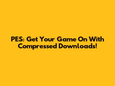 PES: Get Your Game On With Compressed Downloads!