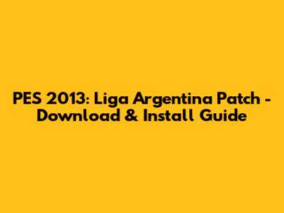 PES 2013: Liga Argentina Patch - Download & Install Guide