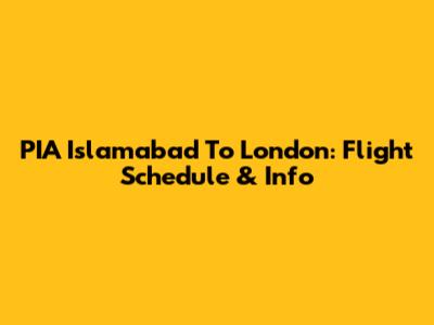 PIA Islamabad To London: Flight Schedule & Info
