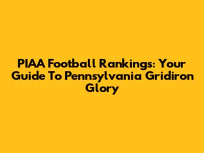 PIAA Football Rankings: Your Guide To Pennsylvania Gridiron Glory