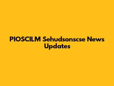 PIOSCILM Sehudsonscse News Updates