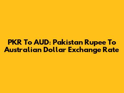 PKR To AUD: Pakistan Rupee To Australian Dollar Exchange Rate