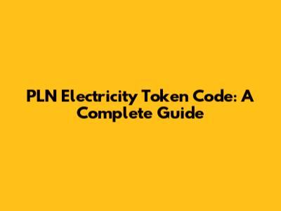 PLN Electricity Token Code: A Complete Guide