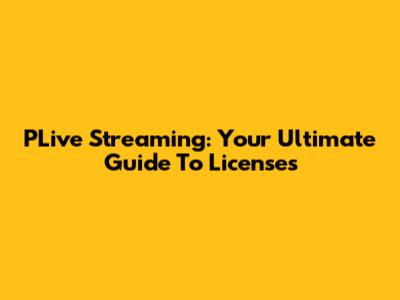 PLive Streaming: Your Ultimate Guide To Licenses