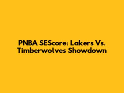 PNBA SEScore: Lakers Vs. Timberwolves Showdown