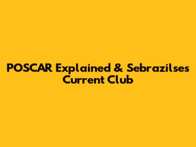 POSCAR Explained & Sebrazilse's Current Club