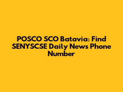 POSCO SCO Batavia: Find SENYSCSE Daily News Phone Number