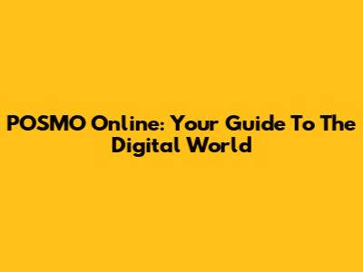 POSMO Online: Your Guide To The Digital World