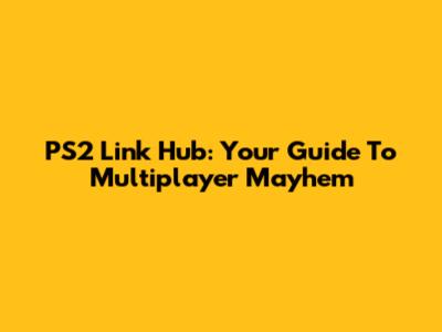 PS2 Link Hub: Your Guide To Multiplayer Mayhem