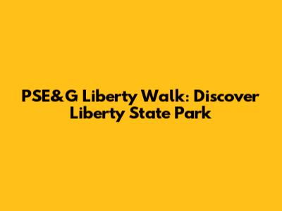 PSE&G Liberty Walk: Discover Liberty State Park