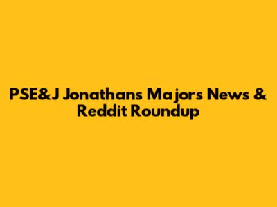 PSE&J Jonathan's Majors News & Reddit Roundup