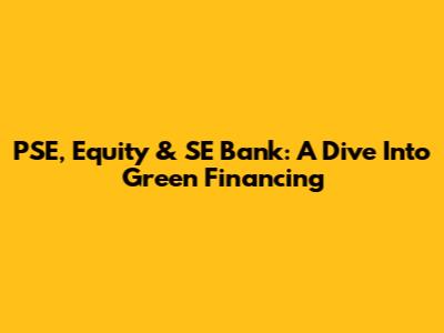 PSE, Equity & SE Bank: A Dive Into Green Financing