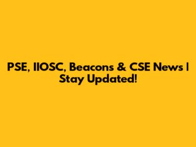 PSE, IIOSC, Beacons & CSE News | Stay Updated!