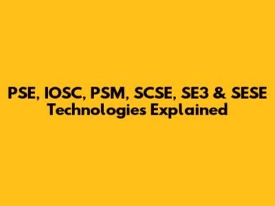PSE, IOSC, PSM, SCSE, SE3 & SESE Technologies Explained