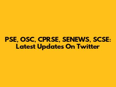PSE, OSC, CPRSE, SENEWS, SCSE: Latest Updates On Twitter
