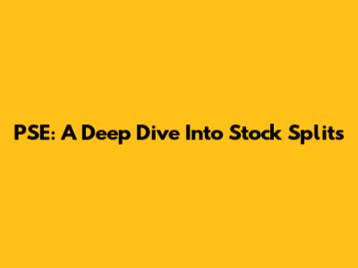 PSE: A Deep Dive Into Stock Splits