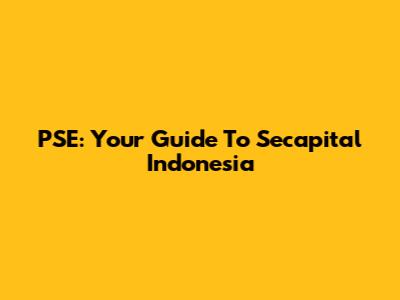 PSE: Your Guide To Secapital Indonesia