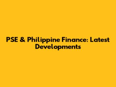 PSE & Philippine Finance: Latest Developments