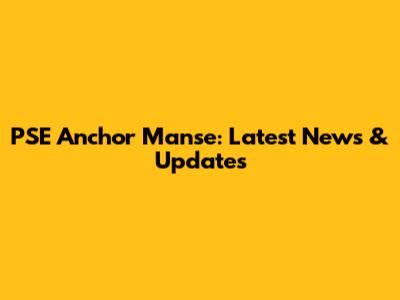 PSE Anchor Manse: Latest News & Updates